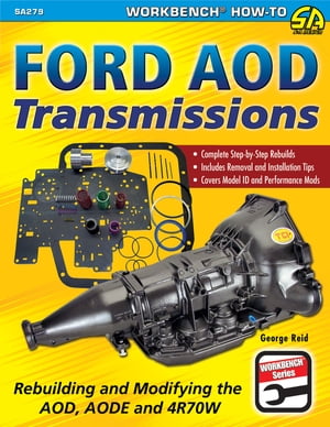 Ford AOD Transmissions Rebuilding and Modifying the AOD, AODE and 4R70W