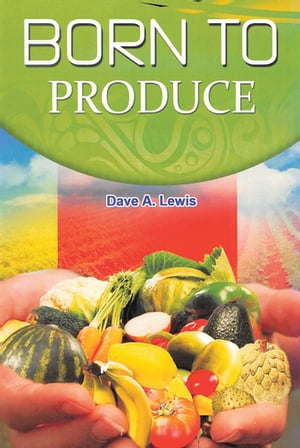 Born to Produce【電子書籍】 Dave A. Lewis