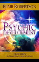 Psychic Development: 3 Easy Steps To Developing Your Intuition【電子書籍】[ Blair Robertson ]