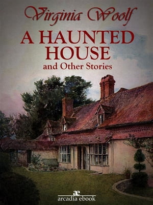 A Haunted House and Other Stories