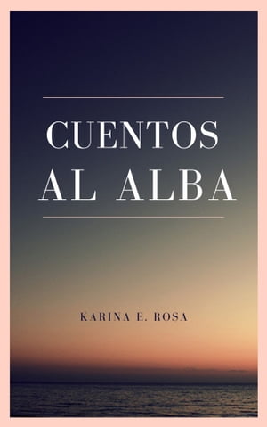 Cuentos al Alba: Tercer Mundial de Escritura【電子書籍】[ Karina Elisabet Rosa ]