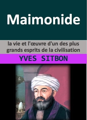 Maimonide : la vie et l'œuvre d'un des plus grands esprits de la civilisation