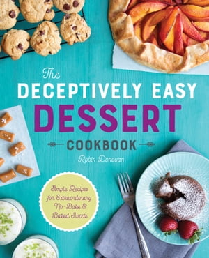 The Deceptively Easy Dessert Cookbook