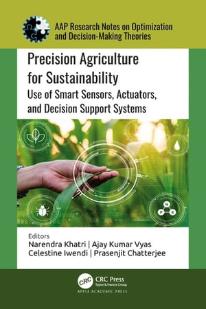 Precision?Agriculture?for Sustainability Use of Smart Sensors, Actuators, and Decision Support Systems【電子書籍】