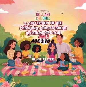 Inspiring And Motivational Stories For The Brilliant Girl Child A Collection of Life Changing Stories about Relationships for Girls Age 3 to 8【電子書籍】 Blume Potter