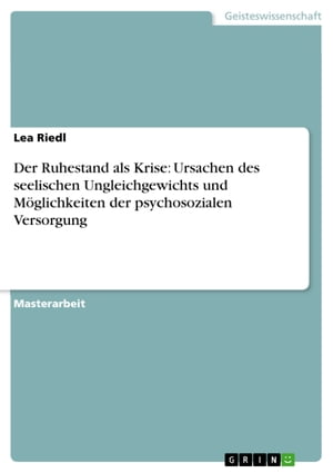 Der Ruhestand als Krise: Ursachen des seelischen Ungleichgewichts und Möglichkeiten der psychosozialen Versorgung