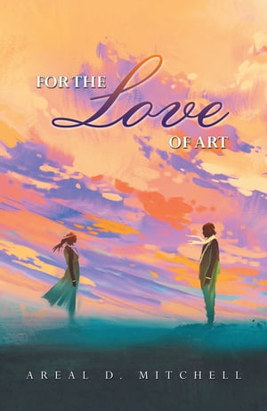 For the Love of Art【電子書籍】 Areal D. Mitchell