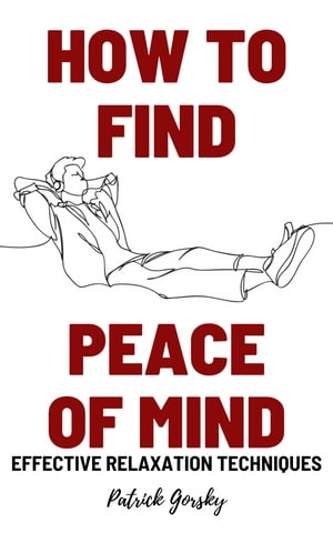 How To Find Peace Of Mind? - Effective Relaxation Techniques