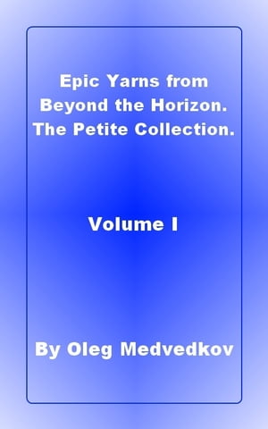 Epic Yarns from Beyond the Horizon. The Petite Collection. Volume I.