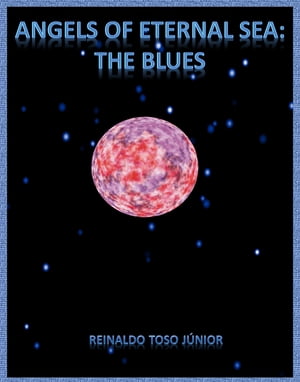 Angels of the Eternal Sea: The Blues【電子書籍】[ REINALDO TOSO JUNIOR ]