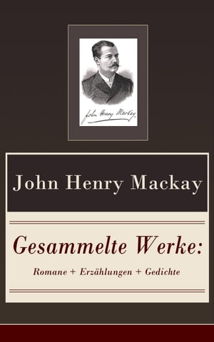 Gesammelte Werke: Romane Erz hlungen Gedichte 120 Titel in einem Buch: Der Unschuldige Staatsanwalt Sierlin Der Freiheitssucher Die Anarchisten Zwischen den Zielen Der Schwimmer B cher der namenlosen Liebe und mehr【電子書籍】