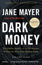 Dark Money The Hidden History of the Billionaires Behind the Rise of the Radical Right