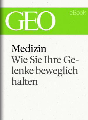 Medizin: Wie Sie Ihre Gelenke beweglich halten (GEO eBook Single)