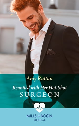 Reunited With Her Hot-Shot Surgeon (Mills & Boon Medical)