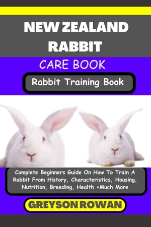 NEW ZEALAND RABBIT CARE BOOK Rabbit Training Boo