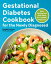 Gestational Diabetes Cookbook for the Newly Diagnosed