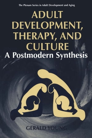 Adult Development, Therapy, and Culture A Postmodern SynthesisŻҽҡ[ Gerald D. Young ]