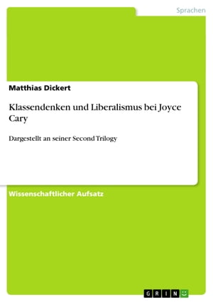 Klassendenken und Liberalismus bei Joyce Cary Dargestellt an seiner Second TrilogyŻҽҡ[ Matthias Dickert ]