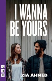 I Wanna Be Yours (NHB Modern Plays)【電子書籍】[ Zia Ahmed ]