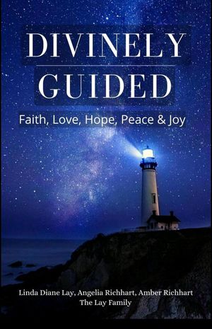 Divinely Guided: Faith, Love, Hope, Peace and Joy