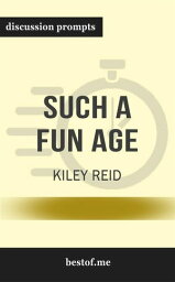 Summary: “Such a Fun Age" by Kiley Reid - Discussion Prompts【電子書籍】[ bestof.me ]