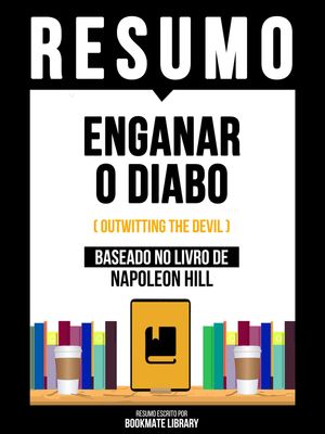 Resumo - Enganar O Diabo (Outwitting The Devil) - Baseado No Livro De Napoleon Hill