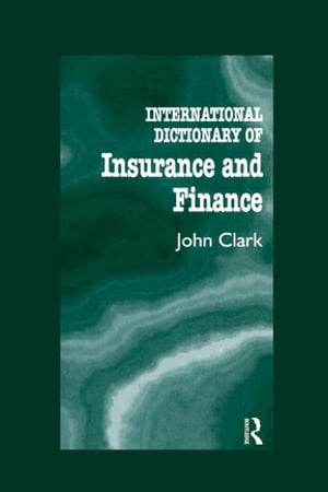 International Dictionary of Insurance and Finance【電子書籍】 John Clark