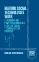 Making Social Technologies Work Leveraging the Power and Managing Perils of Social Technologies in Business【電子書籍】 Ronan Gruenbaum