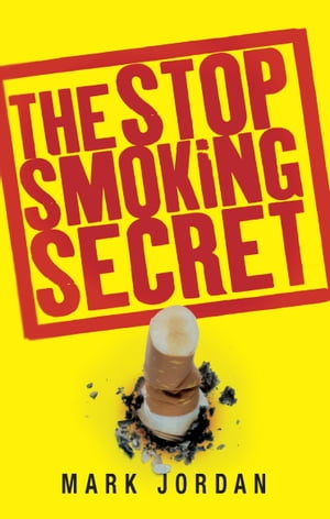 The Stop Smoking Secret【電子書籍】 Mark Jordan