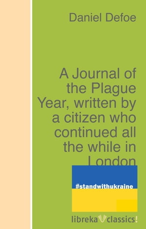 A Journal of the Plague Year, written by a citiz