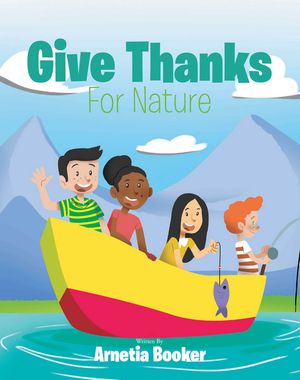 Give Thanks For Nature【電子書籍】[ Arnetia Booker ]