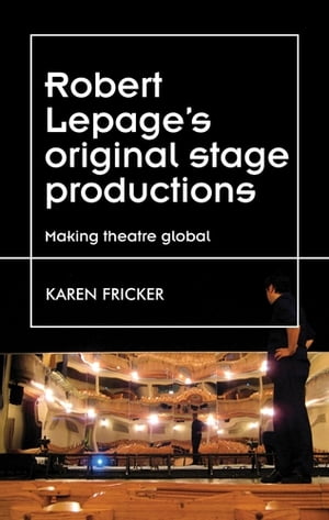 Robert Lepage's original stage productions Making theatre globalŻҽҡ[ Karen Fricker ]