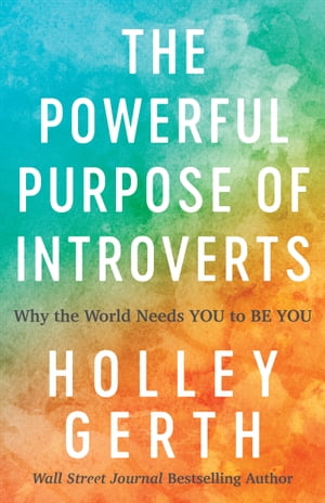 The Powerful Purpose of Introverts Why the World Needs You to Be You