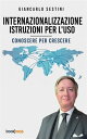 Internazionalizzazione: istruzioni per l’uso Conoscere per crescere