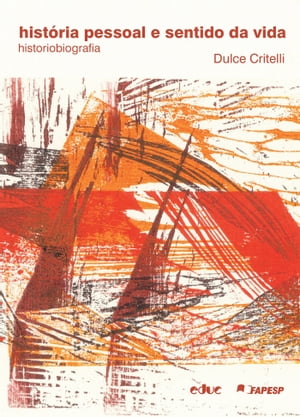 Hist?ria pessoal e sentido da vida Historiobiografia【電子書籍】[ Dulce Mara Critelli ]