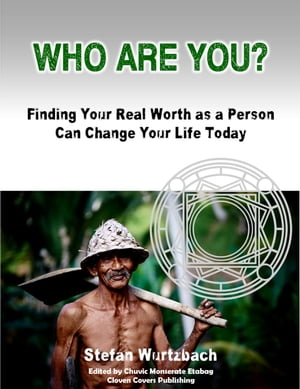 Who Are You? Finding Your Real Worth as a Person Can Change Your Life Today