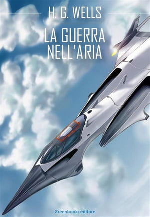 La guerra nell'aria【電子書籍】[ H. G. Wells ]