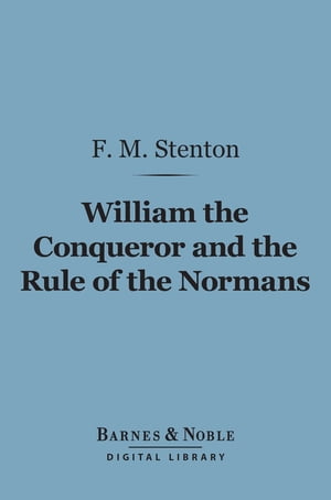 William the Conqueror and the Rule of the Normans (Barnes & Noble Digital Library)