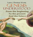 Genesis Understood From the Beginning, To the Present, And The Future【電子書籍】[ Lan...