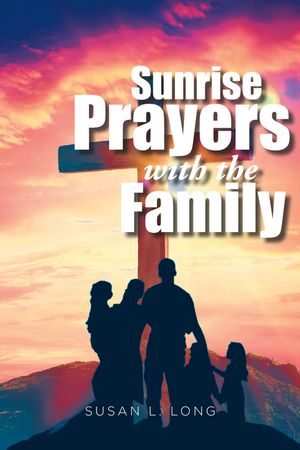Sunrise Prayers with the Family【電子書籍】[ Susan L. Long ]