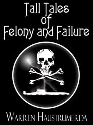 Tall Tales of Felony and FailureŻҽҡ[ Warren Haustrumerda ]