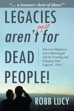 Legacies aren't just for dead people!