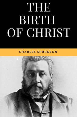The Birth of Christ - The true meaning of Christmas【電子書籍】 Charles Spurgeon