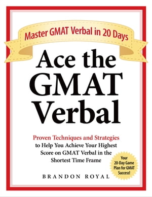 Ace the GMAT Verbal: Master GMAT Verbal in 20 Days【電子書籍】[ Brandon Royal ]