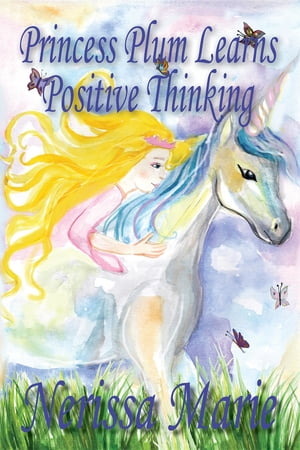 Princess Plum Learns Positive Thinking (Inspirational Bedtime Story for Kids Ages 2-8, Kids Books, Bedtime Stories for Kids, Children Books, Bedtime Stories for Kids, Kids Books, Baby, Books for Kids)【電子書籍】 Nerissa Marie