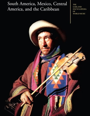 楽天楽天Kobo電子書籍ストアThe Garland Encyclopedia of World Music South America, Mexico, Central America, and the Caribbean【電子書籍】