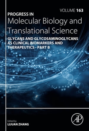 Progress in Molecular Biology and Translational Science Glycans and Glycosaminoglycans as Clinical Biomarkers and Therapeutics - Part BŻҽҡ[ Lijuan Zhang ]