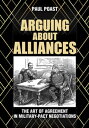 Arguing about Alliances The Art of Agreement in Military-Pact Negotiations