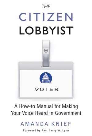 The Citizen Lobbyist A How-to Manual for Making 