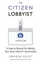 The Citizen Lobbyist A How-to Manual for Making 